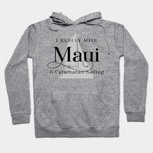 I Really Miss Maui & Catamaran Sailing Hoodie